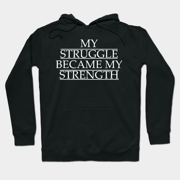 My Struggle Became My Strength Hoodie by Cutepitas